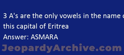 3 A s are the only vowels in the name of this capital of Eritrea