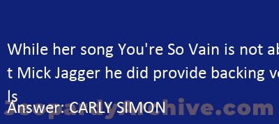 While Her Song You're So Vain Is Not About Mick Jagger He Did Provide 