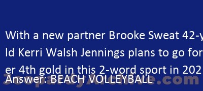 With A New Partner Brooke Sweat 42 Year Old Kerri Walsh Jennings Plans To Go For Her 4th Gold In This 2 Word Sport In 21 Jeopardy Jeopardyarchive Com